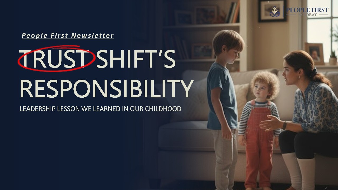 Leadership Lessons We Learned in Childhood: How Trust Shifts Responsibility.